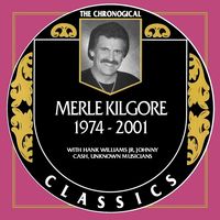 Merle Kilgore - The Chronogical Classics 1974-2001